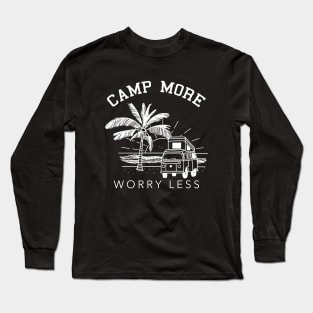 Camp More Worry Less Camping Lover Gift Outdoor Mom Dad Long Sleeve T-Shirt